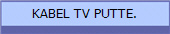 KABEL TV PUTTE.